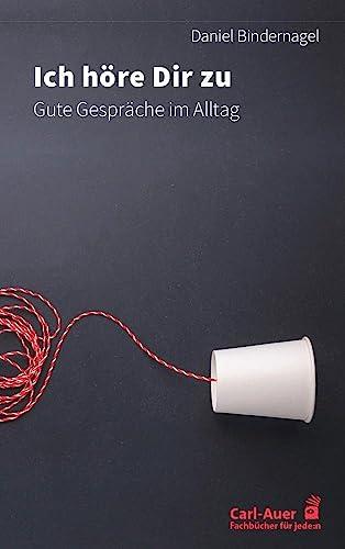 Ich höre dir zu: Gute Gespräche im Alltag (Fachbücher für jede:n)