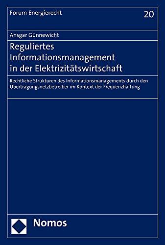 Reguliertes Informationsmanagement in der Elektrizitätswirtschaft: Rechtliche Strukturen des Informationsmanagements durch den ... der Frequenzhaltung (Forum Energierecht)