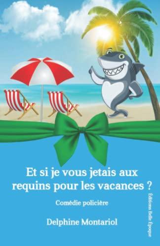 Et si je vous jetais aux requins pour les vacances ?: Comédie policière