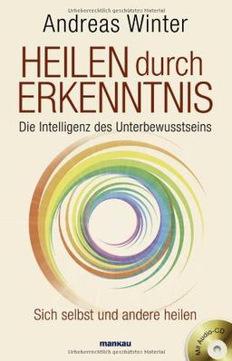 Heilen durch Erkenntnis. Die Intelligenz des Unterbewusstseins: Sich selbst und andere heilen. Mit Audio-CD