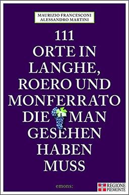 111 Orte in Langhe, Roero und Monferrato, die man gesehen haben muss: Reiseführer