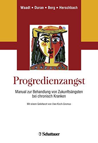 Progredienzangst: Manual zur Behandlung von Zukunftsängsten bei chronisch Kranken Zusätzlich online: Ausdruckbare Arbeitsblätter für Patienten