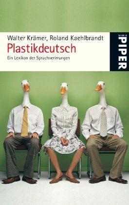 Plastikdeutsch: Ein Lexikon der Sprachverirrungen