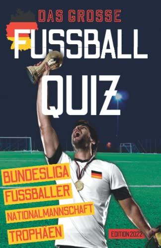 Das große Fussball Quiz: Fußball Geschenke für Männer & Jungen. Quiz-Buch mit Fragen zu WM, EM, Nationalmannschaft, Deutsche Liga, Fußballspieler, Stadien, Fakten, Rekorden