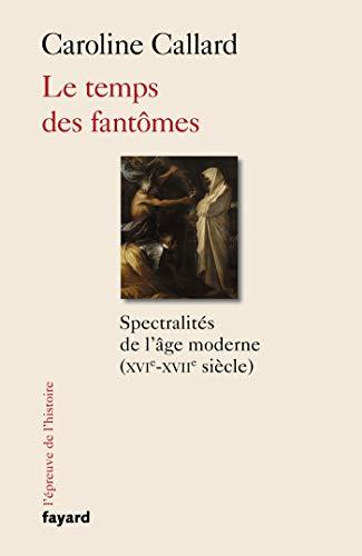 Le temps des fantômes : spectralités de l'âge moderne (XVIe-XVIIe siècle)