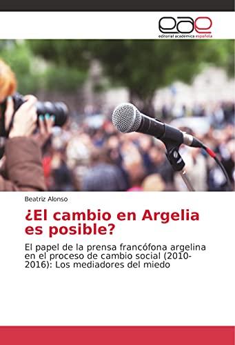 ¿El cambio en Argelia es posible?: El papel de la prensa francófona argelina en el proceso de cambio social (2010-2016): Los mediadores del miedo