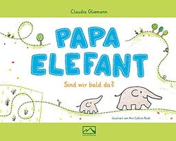 Papa Elefant: Sind wir bald da?