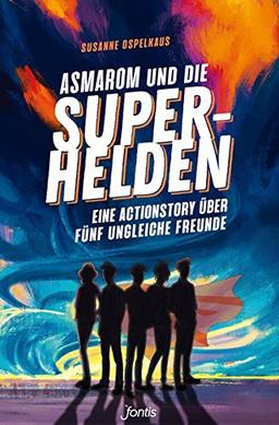 Asmarom und die Superhelden: Eine Actionstory über fünf ungleiche Freunde