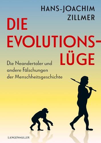 Die Evolutionslüge: Die gefälschte Menschheitsgeschichte