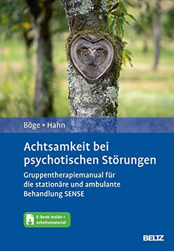 Achtsamkeit bei psychotischen Störungen: Gruppentherapiemanual für die stationäre und ambulante Behandlung SENSE. Mit E-Book inside und Arbeitsmaterial