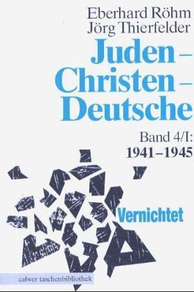 Juden, Christen, Deutsche, 1933 - 1945. Bd. 4/I: 1941 - 1945.Vernichtet