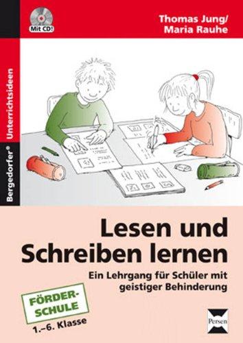 Lesen und Schreiben lernen: Ein Lehrgang für Schüler mit geistiger Behinderung (1. bis 6. Klasse)