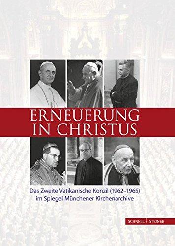 Erneuerung in Christus. Das Zweite Vatikanische Konzil (1962-1965) im Spiegel Münchener Kirchenarchive (Schriften des Archivs des Erzbistums München und Freising)