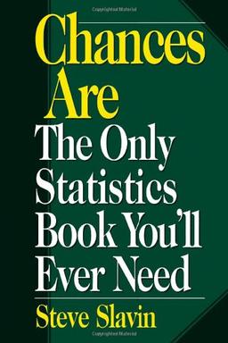 Chances Are: The Only Statistic Book You'll Ever Need