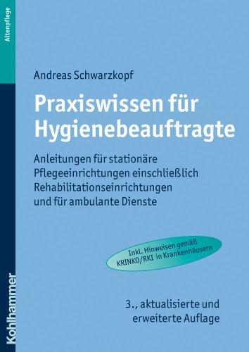 Praxiswissen für Hygienebeauftragte: Anleitungen für stationäre Pflegeeinrichtungen einschließlich Rehabilitationseinrichtungen und für ambulante Dienste