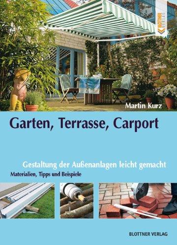 Garten, Terrasse, Carport: Gestaltung der Außenanlagen leicht gemacht. Materialien, Tipps und Beispiele