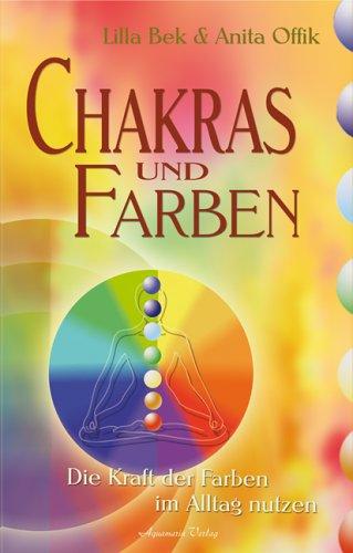 Chakras und Farben. Die Kraft der Farben im Alltag nutzen