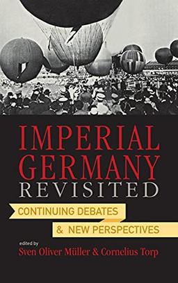 Imperial Germany Revisited: Continuing Debates and New Perspectives