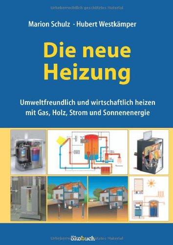 Die neue Heizung: umweltfreundlich und wirtschaftlich, mit Gas, Holz, Strom und Sonne