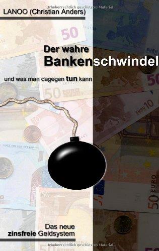 Der wahre Bankenschwindel und was man dagegen tun kann: Das neue zinsfreie Geldsystem