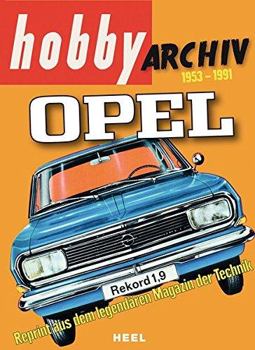 Hobby Archiv Opel 1953-1991: Reprints aus dem legendären Magazin der Technik