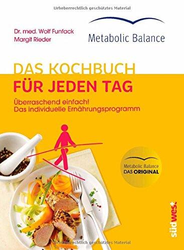 Metabolic Balance® Das Kochbuch für jeden Tag (Neuausgabe): Überraschend einfach! Das individuelle Ernährungsprogramm