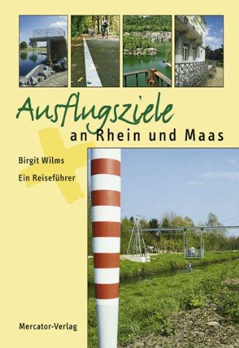 Ausflugsziele an Rhein und Maas: Ein Reiseführer