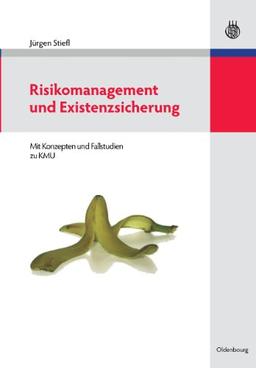 Risikomanagement und Existenzsicherung: Mit Konzepten und Fallstudien zu KMU