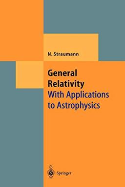 General Relativity: With Applications to Astrophysics