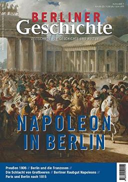 Berliner Geschichte - Zeitschrift für Geschichte und Kultur: Napoleon in Berlin