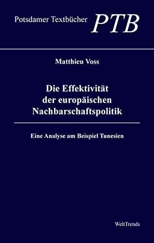 Die Effektivität der europäischen Nachbarschaftspolitik: Eine Analyse am Beispiel Tunesien (Potsdamer Textbücher)