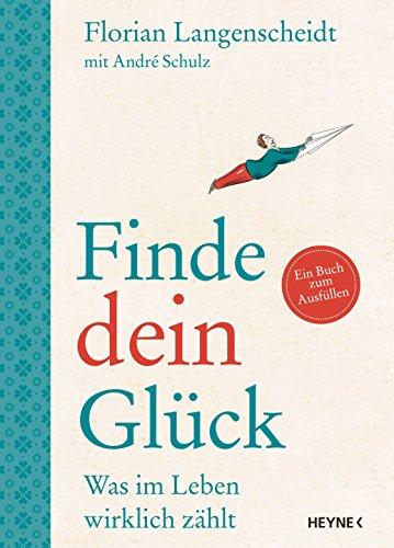 Finde dein Glück: Was im Leben wirklich zählt - Ein Buch zum Ausfüllen