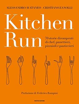 Kitchen run. 70 storie dirompenti di chef, panettieri, pizzaioli e pasticcieri. Ediz. illustrata