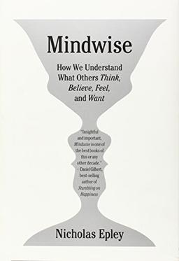 Mindwise: Why We Misunderstand What Others Think, Believe, Feel, and Want