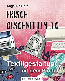 Frisch Geschnitten 3.0: Textilgestaltung mit dem Plotter - mit Plotterdateien zum Download