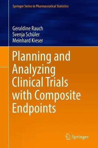 Planning and Analyzing Clinical Trials with Composite Endpoints (Springer Series in Pharmaceutical Statistics)