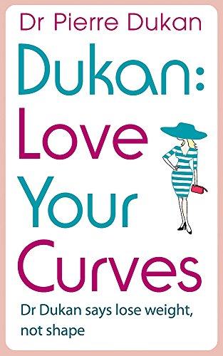 Love Your Curves: Dr Dukan Says Lose Weight, Not Shape (Dukan Diet)