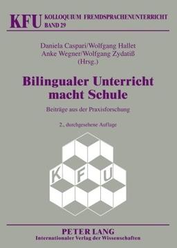 Bilingualer Unterricht macht Schule: Beiträge aus der Praxisforschung (Kolloquium Fremdsprachenunterricht)