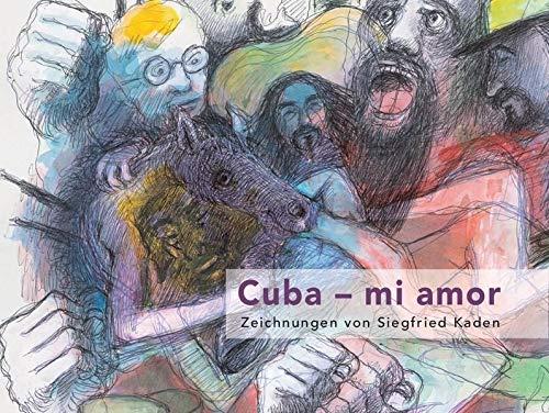 Cuba – mi amor: Zeichnungen von Siegfried Kaden