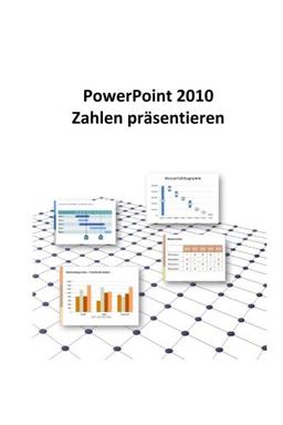 PowerPoint 2010 - Zahlen präsentieren: Excel Daten und Zahlen in PowerPoint perfekt in Szene setzen