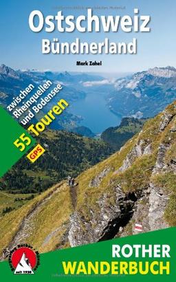 Ostschweiz - Bündnerland: 55 Touren zwischen Rheinquellen und Bodensee. Mit GPS-Daten (Rother Wanderbuch)