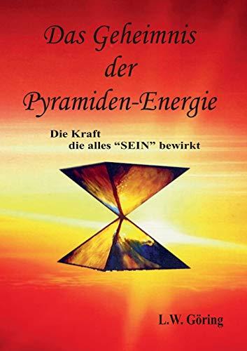 Das Geheimnis der Pyramiden-Energie: Die Kraft die alles SEIN bewirkt