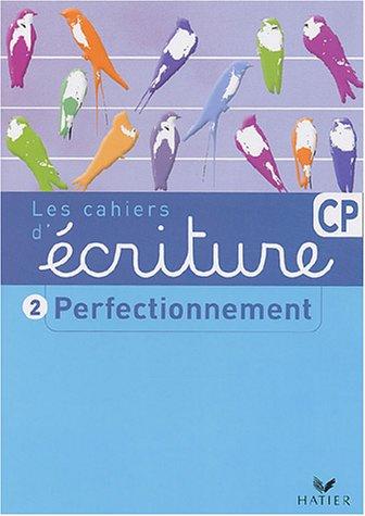 Les cahiers d'écriture. Vol. 2. Perfectionnement CP : perfectionnement