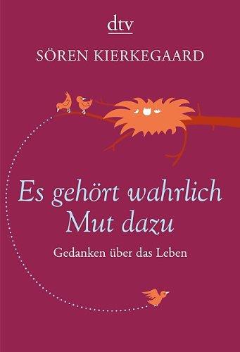 Es gehört wahrlich Mut dazu: Gedanken über das Leben