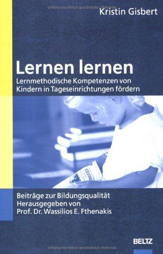 Lernen lernen: Lernmethodische Kompetenzen von Kindern in Tageseinrichtungen fördern (Beiträge zur Bildungsqualität)