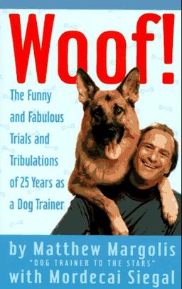 Woof!: The Funny and Fabulous Trials and Tribulations of 25 Years as a Dog Trainer