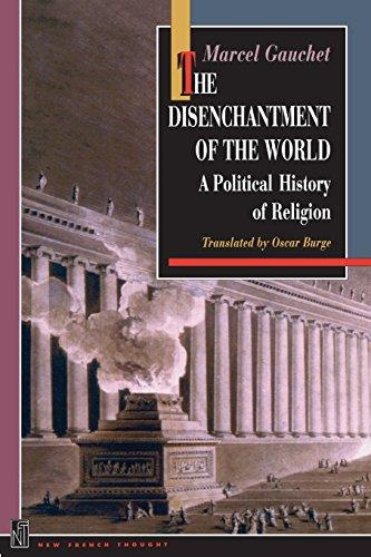 The Disenchantment of the World: A Political History of Religion (New French Thought)