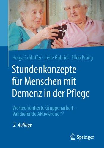 Stundenkonzepte für Menschen mit Demenz in der Pflege: Werteorientierte Gruppenarbeit - Validierende Aktivierung