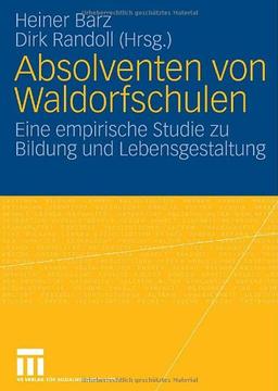 Absolventen von Waldorfschulen: Eine empirische Studie zu Bildung und Lebensgestaltung