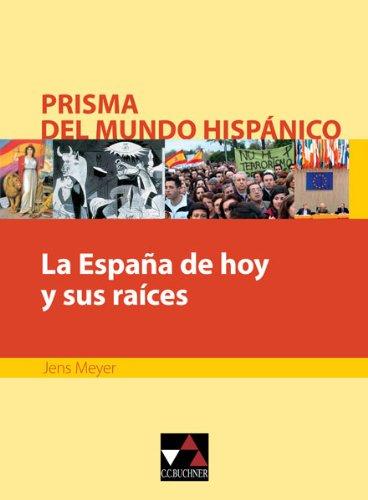 La Espana de hoy y sus raices. Prisma del mundo hispánico: Texte für die Oberstufe